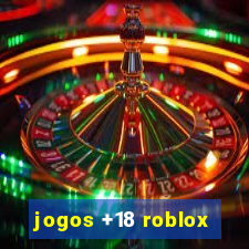 jogos +18 roblox